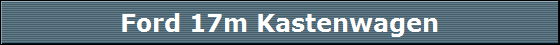 Ford 17m Kastenwagen