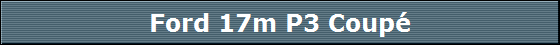 Ford 17m P3 Coup�