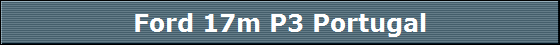 Ford 17m P3 Portugal