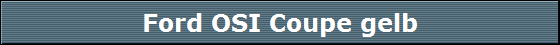 Ford OSI Coupe gelb