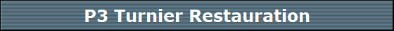 P3 Turnier Restauration
